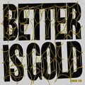 Better Is Gold
